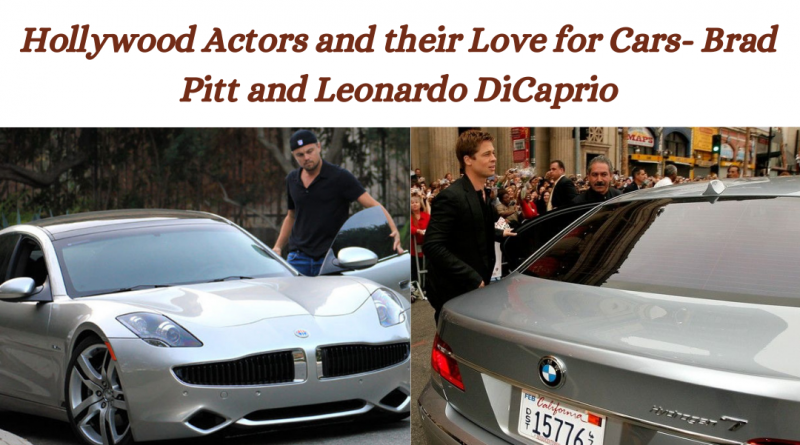 Hollywood Actors and their Love for Cars- Brad Pitt and Leonardo DiCaprio
