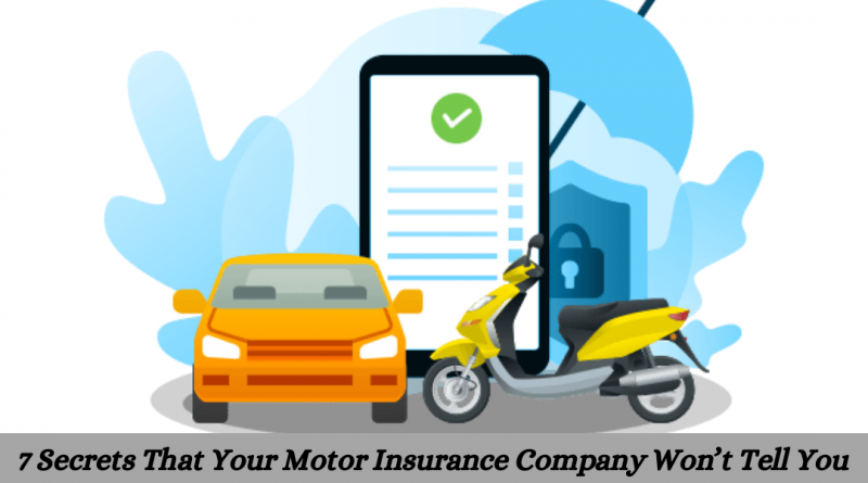 7 Secrets That Your Motor Insurance Company Won’t Tell You