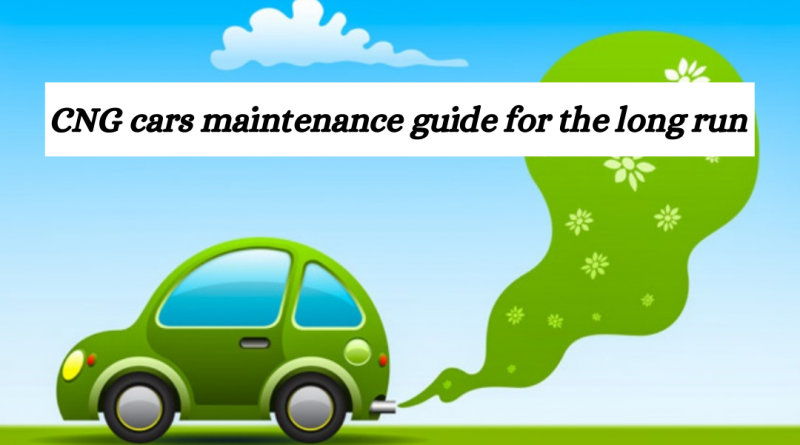 CNG cars maintenance guide for the long run