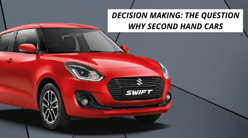 DECISION MAKING THE QUESTION WHY SECOND HAND CARS