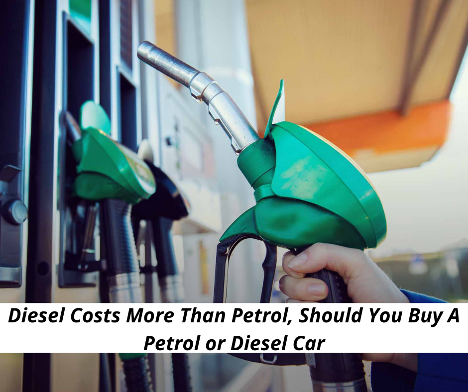 Diesel Costs More Than Petrol, Should You Buy A Petrol or Diesel Car?