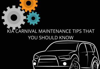 KIA CARNIVAL MAINTENANCE TIPS THAT YOU SHOULD KNOW